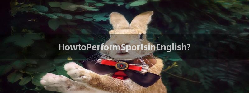 欧亿体育官方正版app官网：HowtoPerform